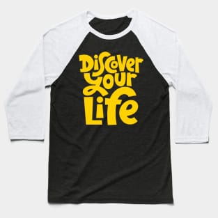 Discover Your Life - Motivational & Inspirational Quote (Yellow) Baseball T-Shirt